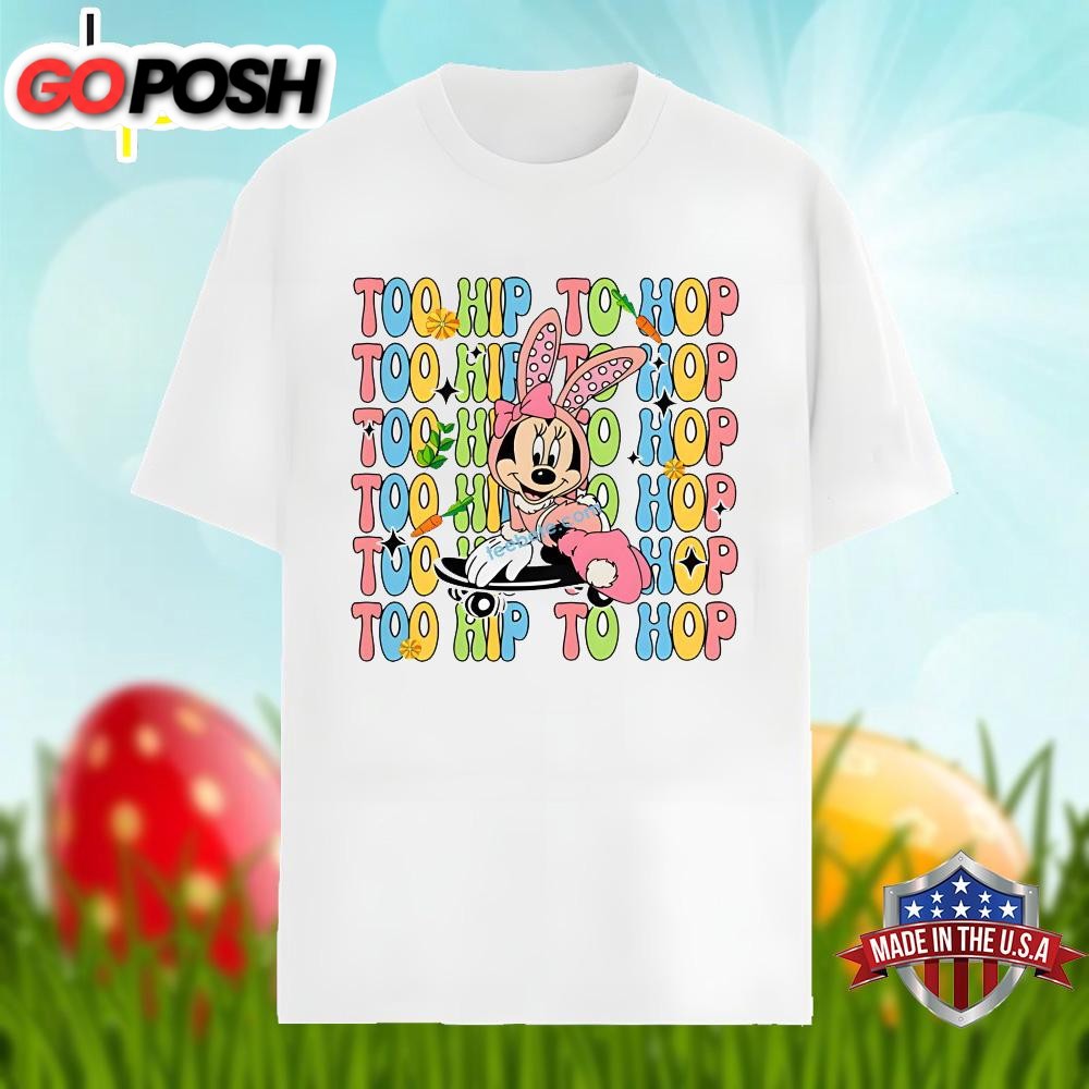 Easter Day With Minnie Too Hip To Hop Funny Shirt