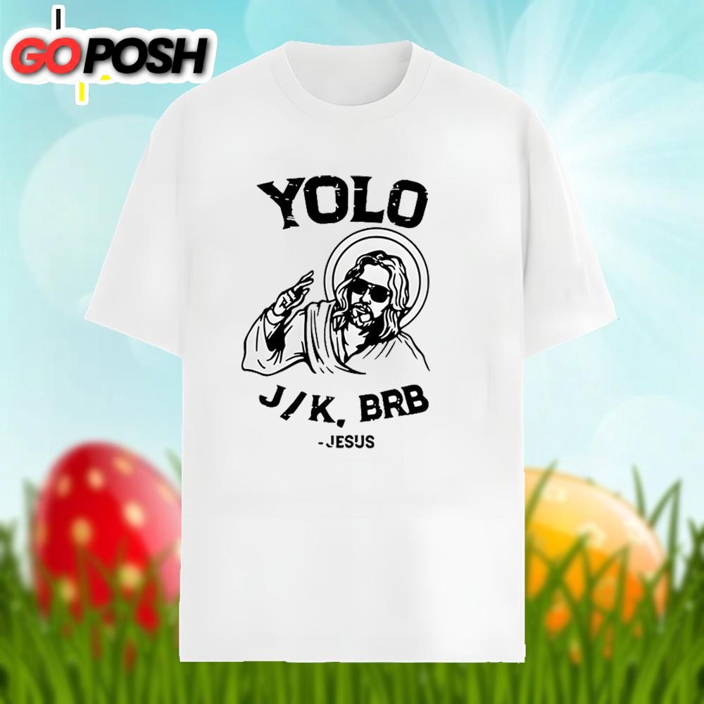 Easter Jesus Yolo Jk Brb Shirt Family