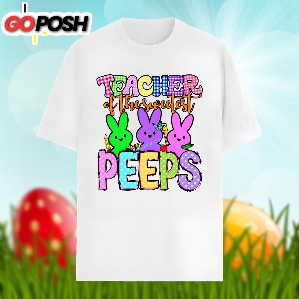 Easter Teacher Of The Sweetest Peeps Bunny Shirt Cotton
