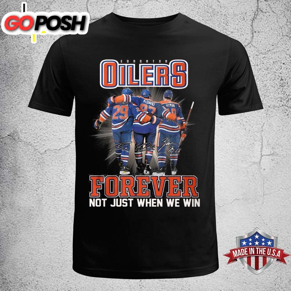 Edmonton Oilers Forever Not Just When We Win Signatures Shirt