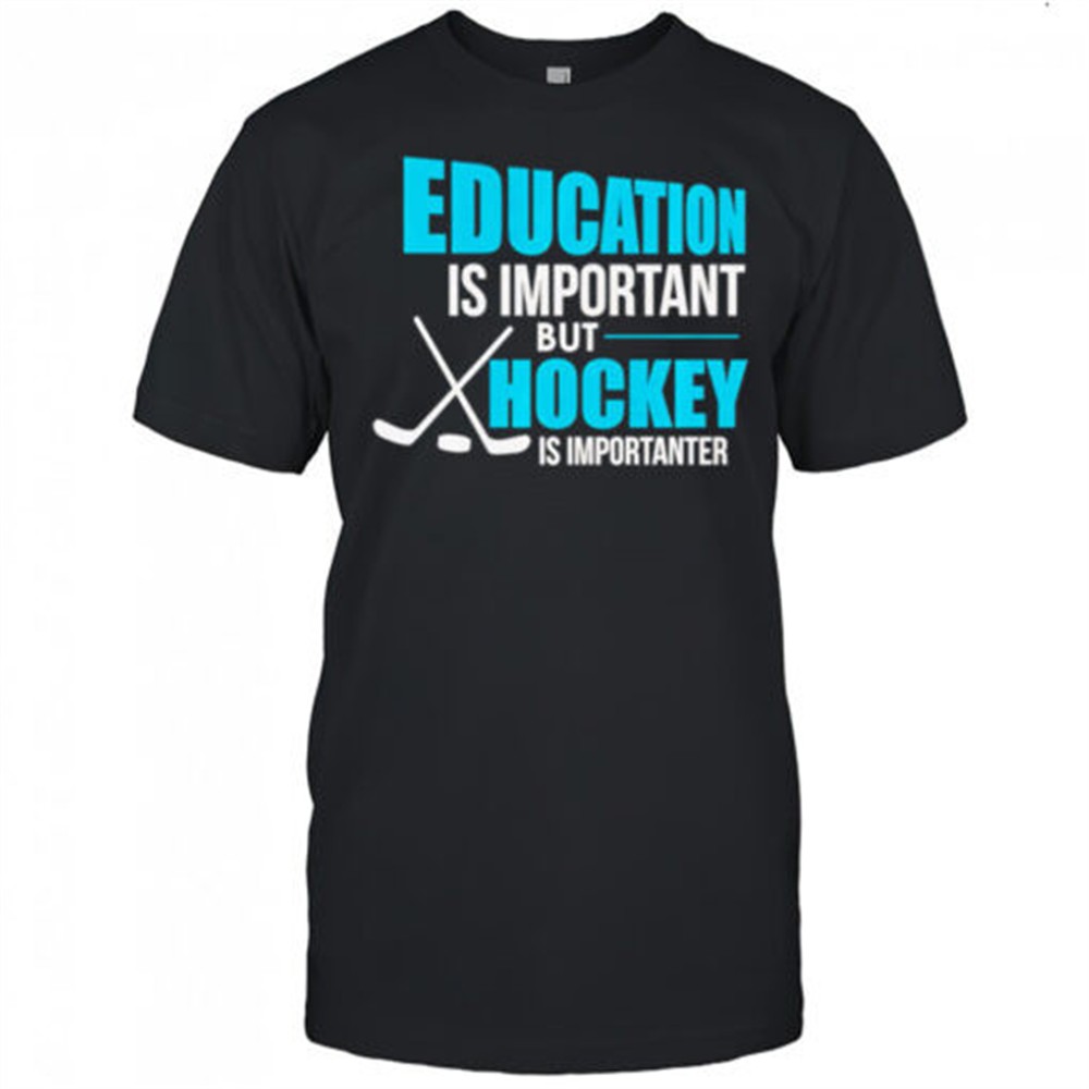 education-is-important-but-hockey-is-importanter-shirt-ewwjbih3 Education Is Important But Hockey Is Importanter shirt