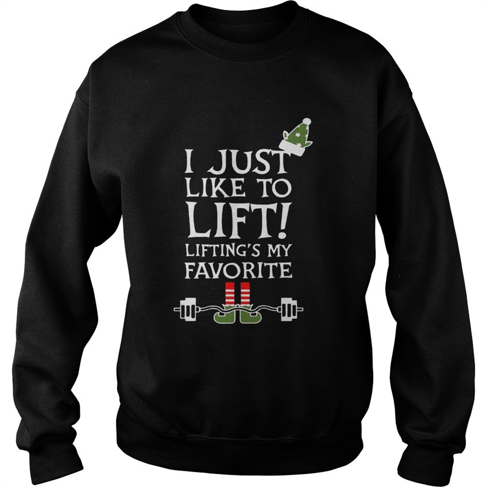 ELF I just like to lift liftings my favorite shirt