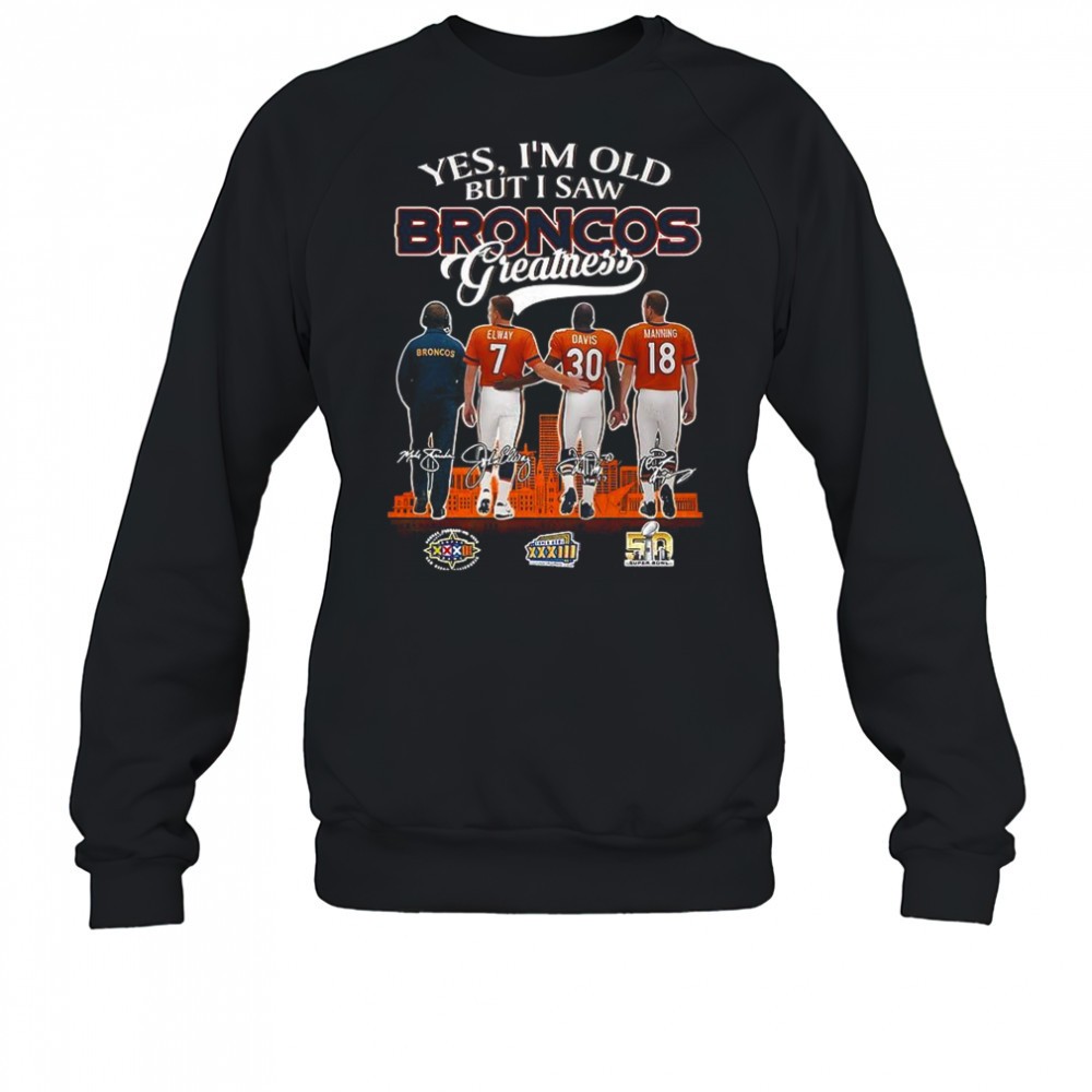 elway-davis-manning-yes-im-old-but-i-saw-denver-broncos-greatness-signature-shir-p6i48nmc Elway Davis Manning Yes Im old but I saw Denver Broncos greatness signature shirt