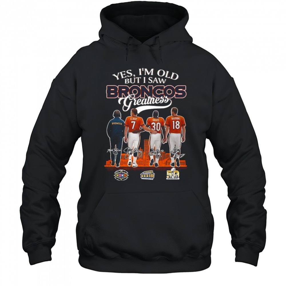 Elway Davis Manning Yes Im old but I saw Denver Broncos greatness signature shirt