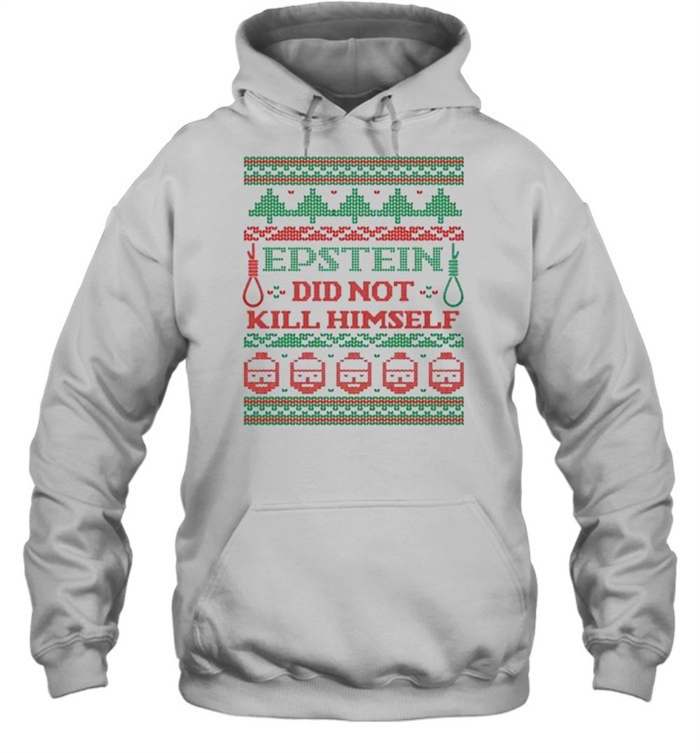 Epstein Didnt Kill Himself Ugly Christmas shirt