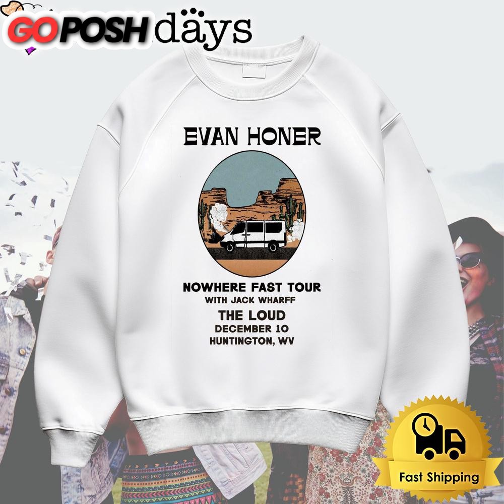 evan-honer-nowhere-fast-tour-at-huntington-wv-dec-10-2024-t-shirt-3wz3sfui Evan Honer Nowhere Fast Tour At Huntington WV Dec 10 2024 T Shirt