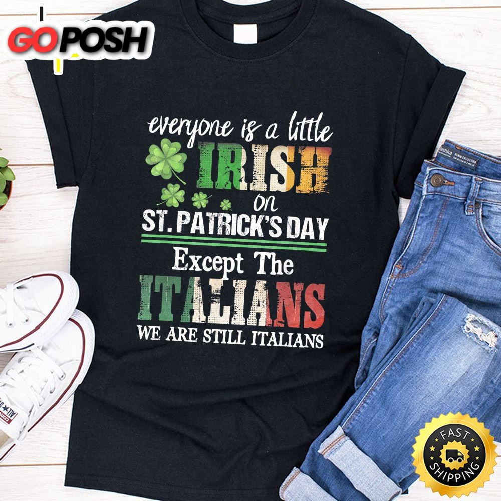 Everyone Is A Little Irish On St Patrick Day Except Italians T-Shirt