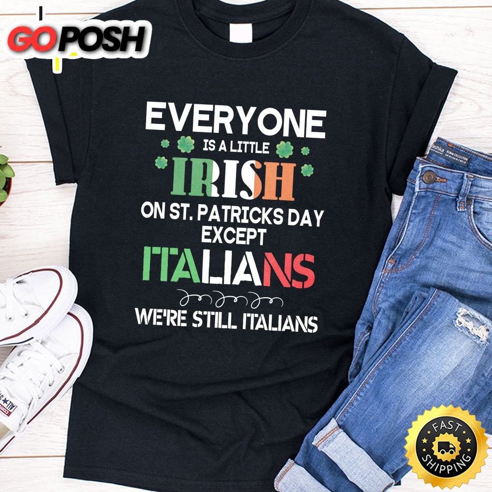 Everyone Is A Little Irish On St Patrick Day Except Italians Unisex T-Shirt