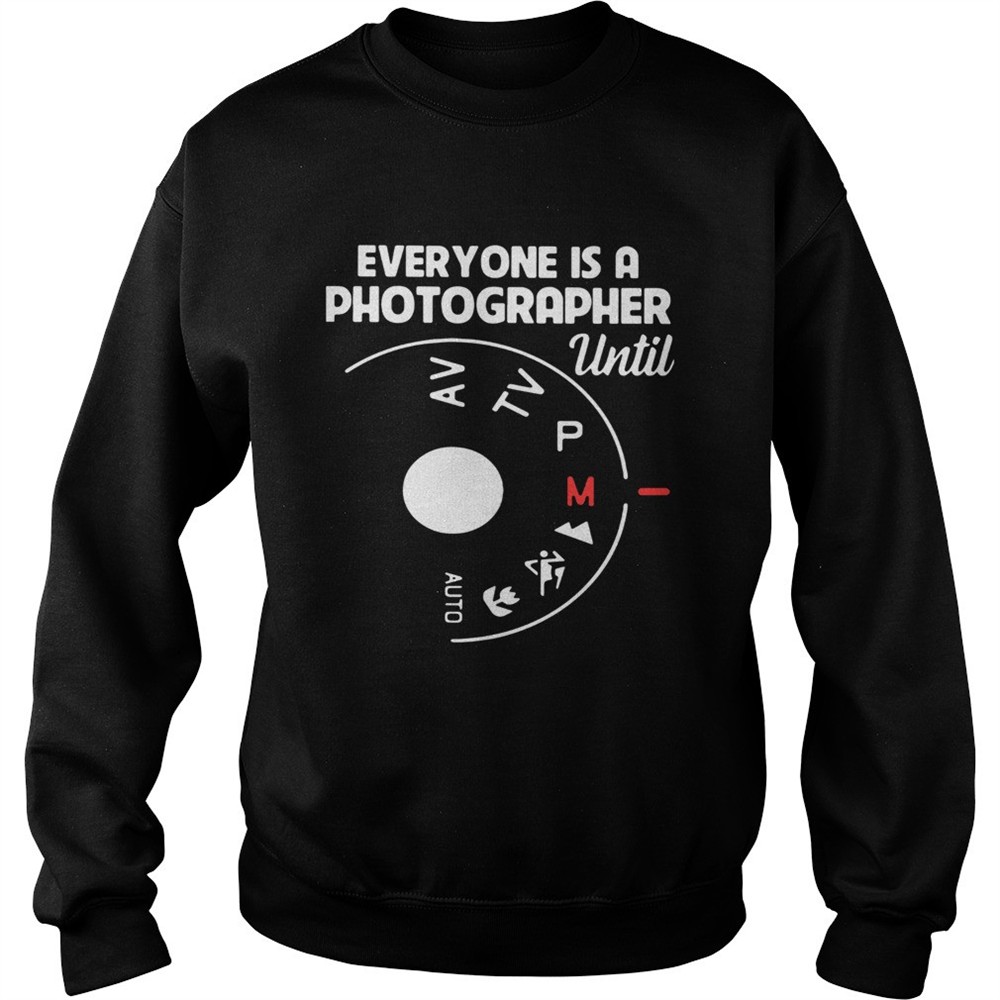 Everyone Is A Photographer Until Manual Mode shirt