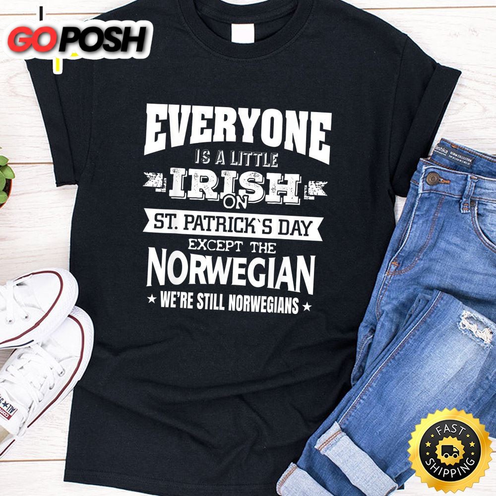 Everyone Is Little Irish On St. Patrick Day Except Norwegian T-Shirt