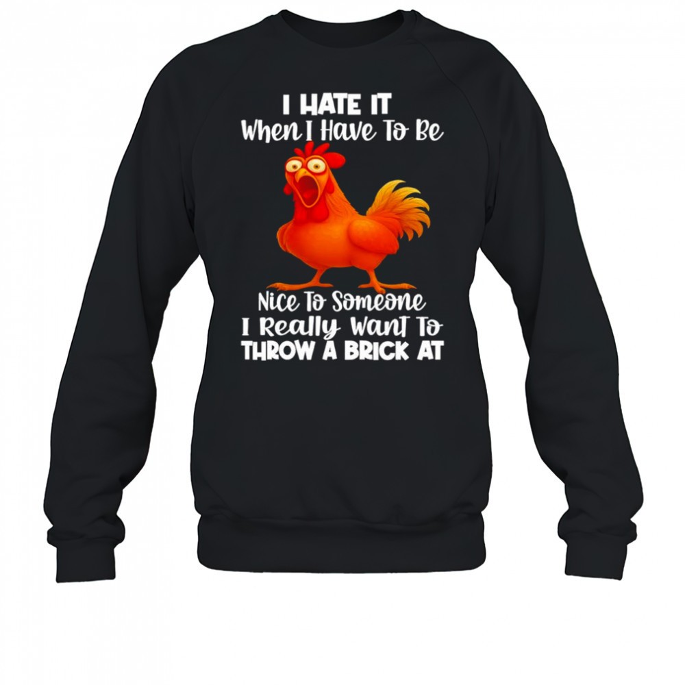 f-caw-f-chicken-i-hate-it-when-i-have-to-be-nice-to-someone-i-really-want-to-thr-aatyp7ho F Caw F Chicken i hate it when i have to be nice to someone i really want to throw a brick at shirt