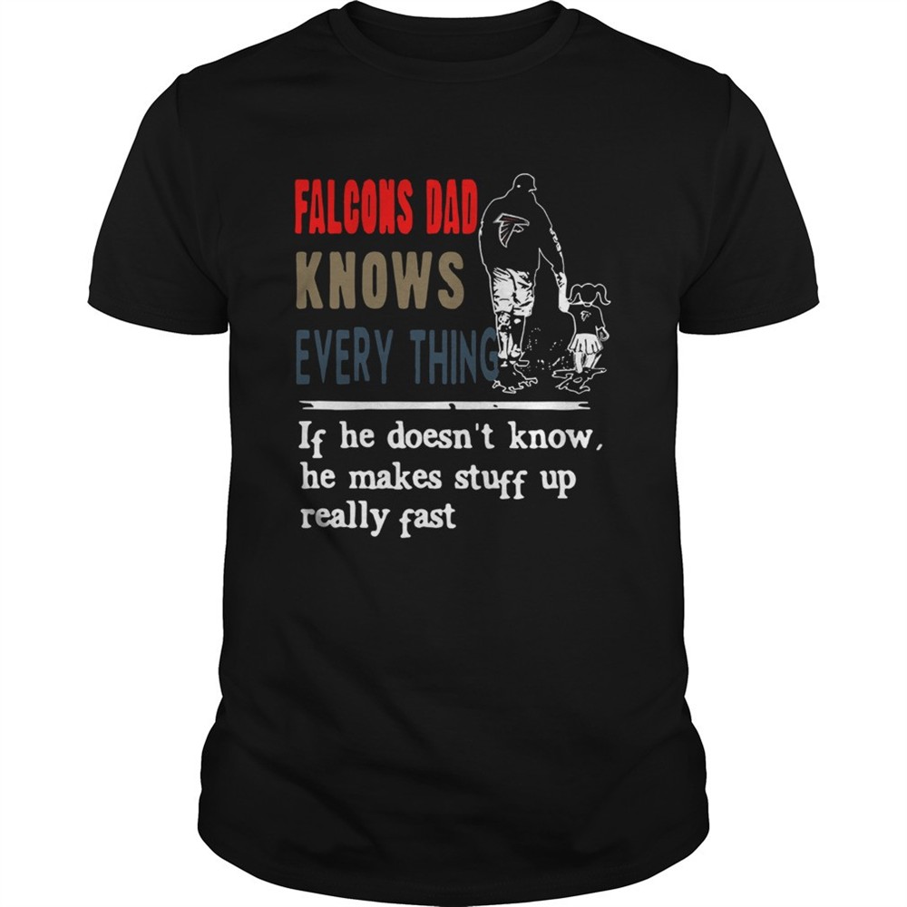 falcons-knows-everything-if-he-doesnt-know-he-make-stuff-up-really-fast-shirt-qw5ttg7x Falcons knows everything if he doesnt know he make stuff up really fast shirt