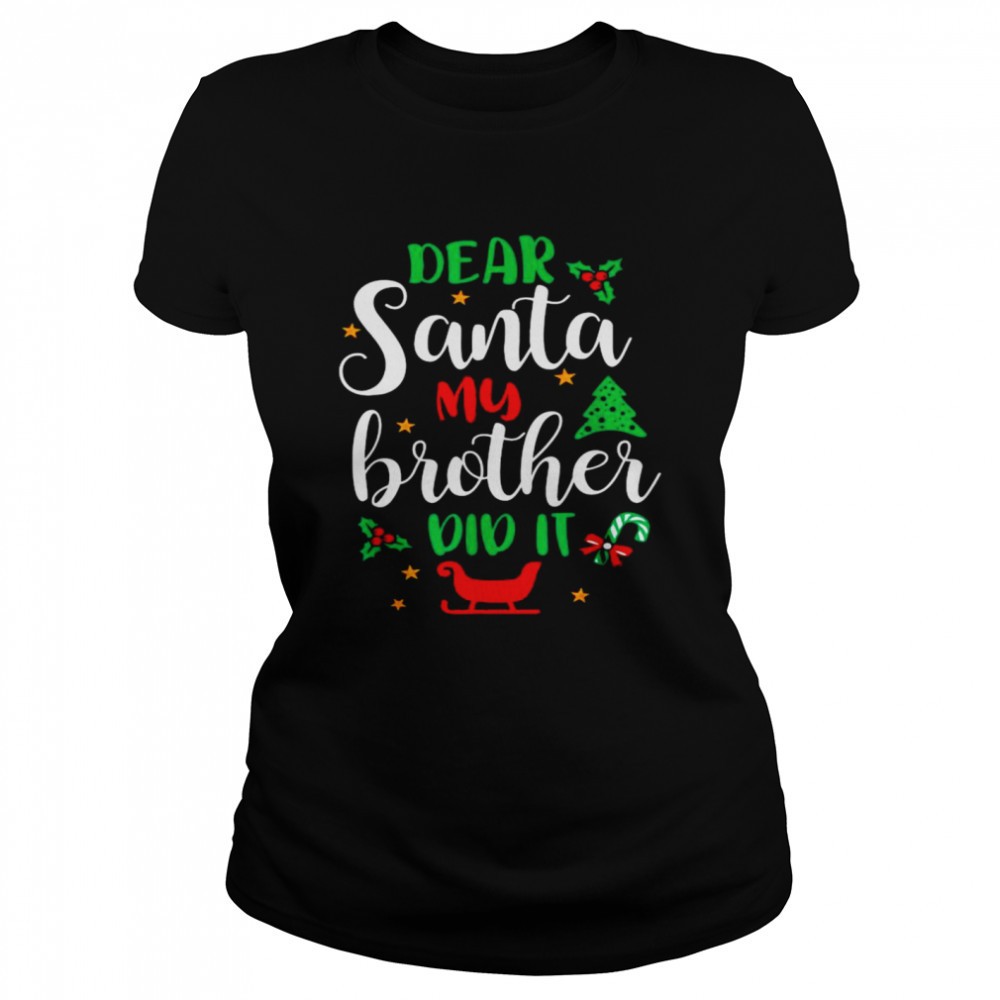 family-christmas-dear-santa-my-brother-did-it-cute-xmax-shirt-t7oaew4x Family Christmas Dear Santa My Brother Did It Cute Xmax shirt
