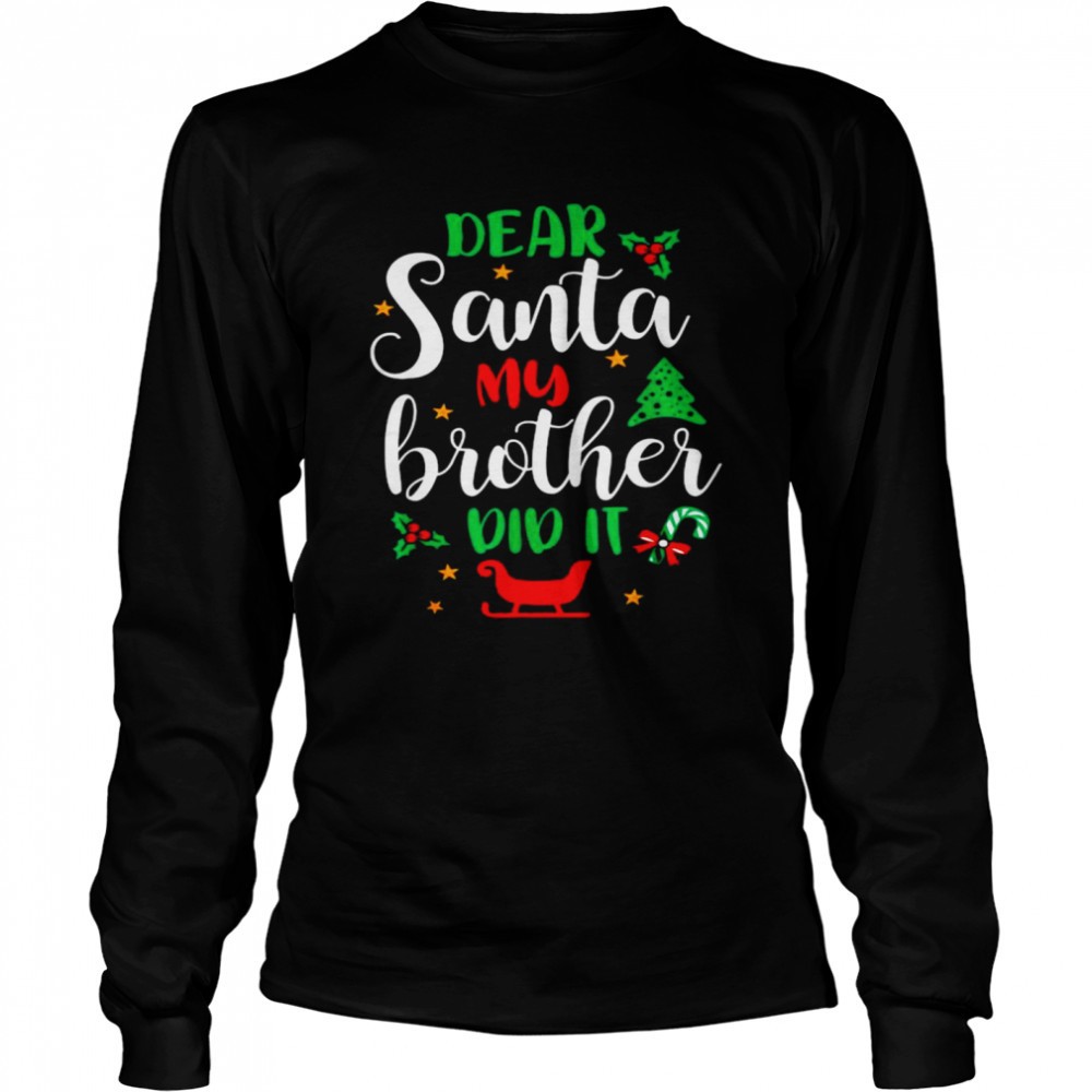 family-christmas-dear-santa-my-brother-did-it-cute-xmax-shirt-t7oaew4x Family Christmas Dear Santa My Brother Did It Cute Xmax shirt