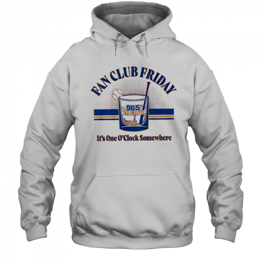 Fan Club Friday Kansas City 96.5 The Fan its one Oclock somewhere shirt