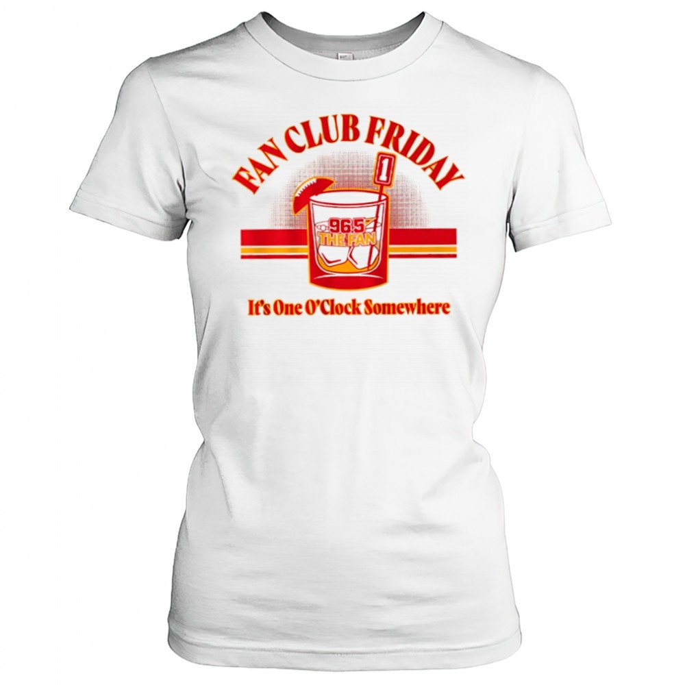 fan-club-friday-kansas-city-chiefs-965-the-fan-its-one-oclock-somewhere-shirt-m52dpiop Fan Club Friday Kansas City Chiefs 96.5 The Fan its one Oclock somewhere shirt