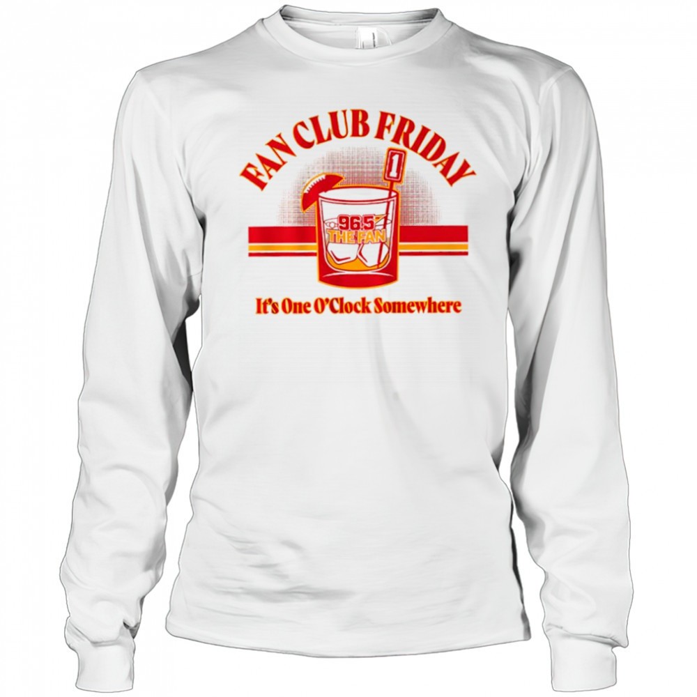 fan-club-friday-kansas-city-chiefs-965-the-fan-its-one-oclock-somewhere-shirt-m52dpiop Fan Club Friday Kansas City Chiefs 96.5 The Fan its one Oclock somewhere shirt
