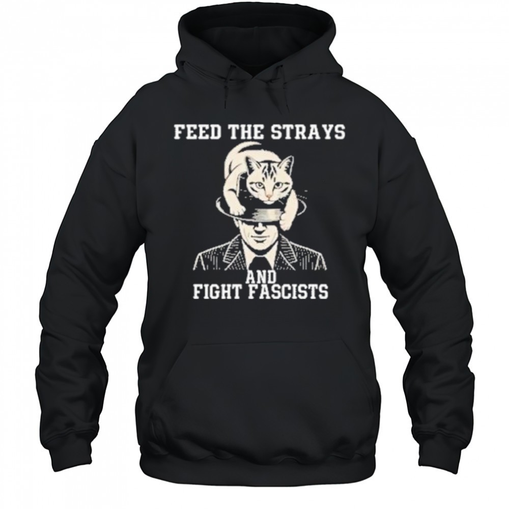 Feed The Strays And Fight Fascists Shirt