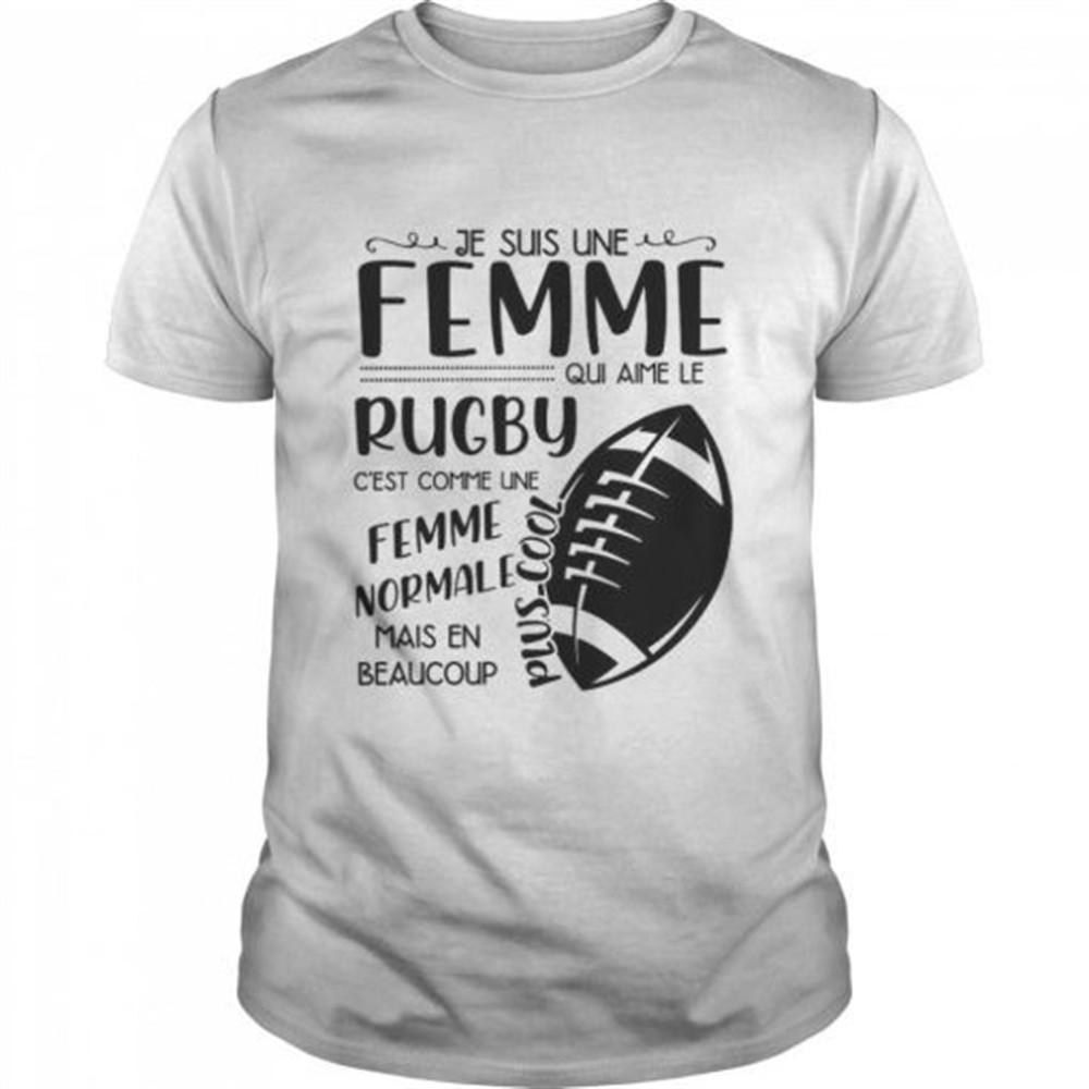 femme-normale-mais-en-beaucoup-je-suis-une-femme-qui-aime-le-rugby-c-est-comme-u-9z6woq46 Femme Normale Mais En Beaucoup Je Suis Une Femme Qui Aime Le Rugby C est Comme Une shirt
