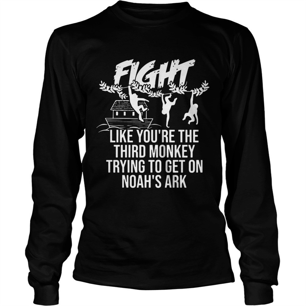 fight-like-youre-the-third-monkey-trying-to-get-on-noahs-ark-shirt-3sqj2ea3 Fight Like Youre The Third Monkey Trying To Get On Noahs Ark shirt