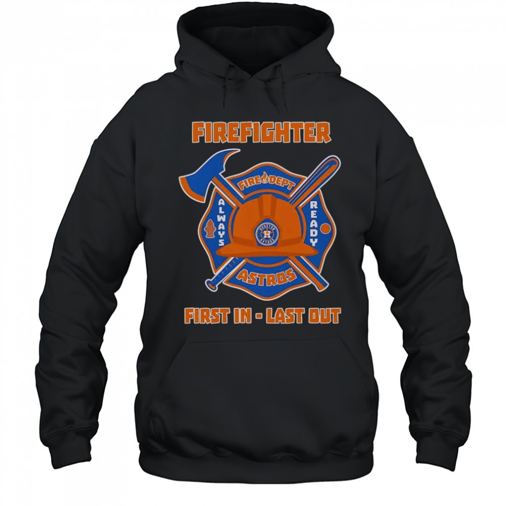 Firefighter First In Last Out Houston Astros T-Shirt