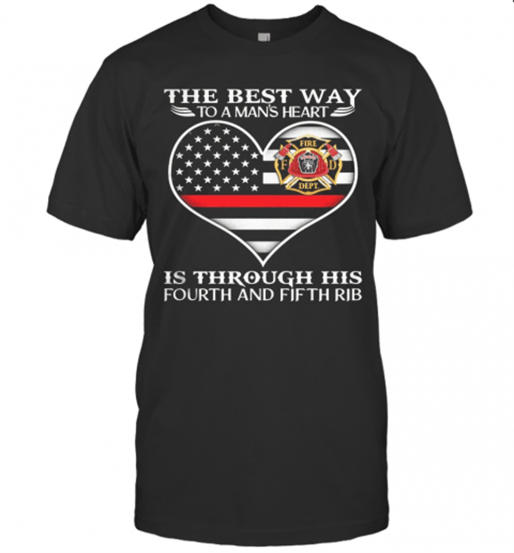 firefighter-the-best-way-to-mans-heart-is-through-his-fourth-and-fifth-rib-heart-jg0o0556 Firefighter The Best Way To ManS Heart Is Through His Fourth And Fifth Rib Heart American Flag Independence Day T-Shirt