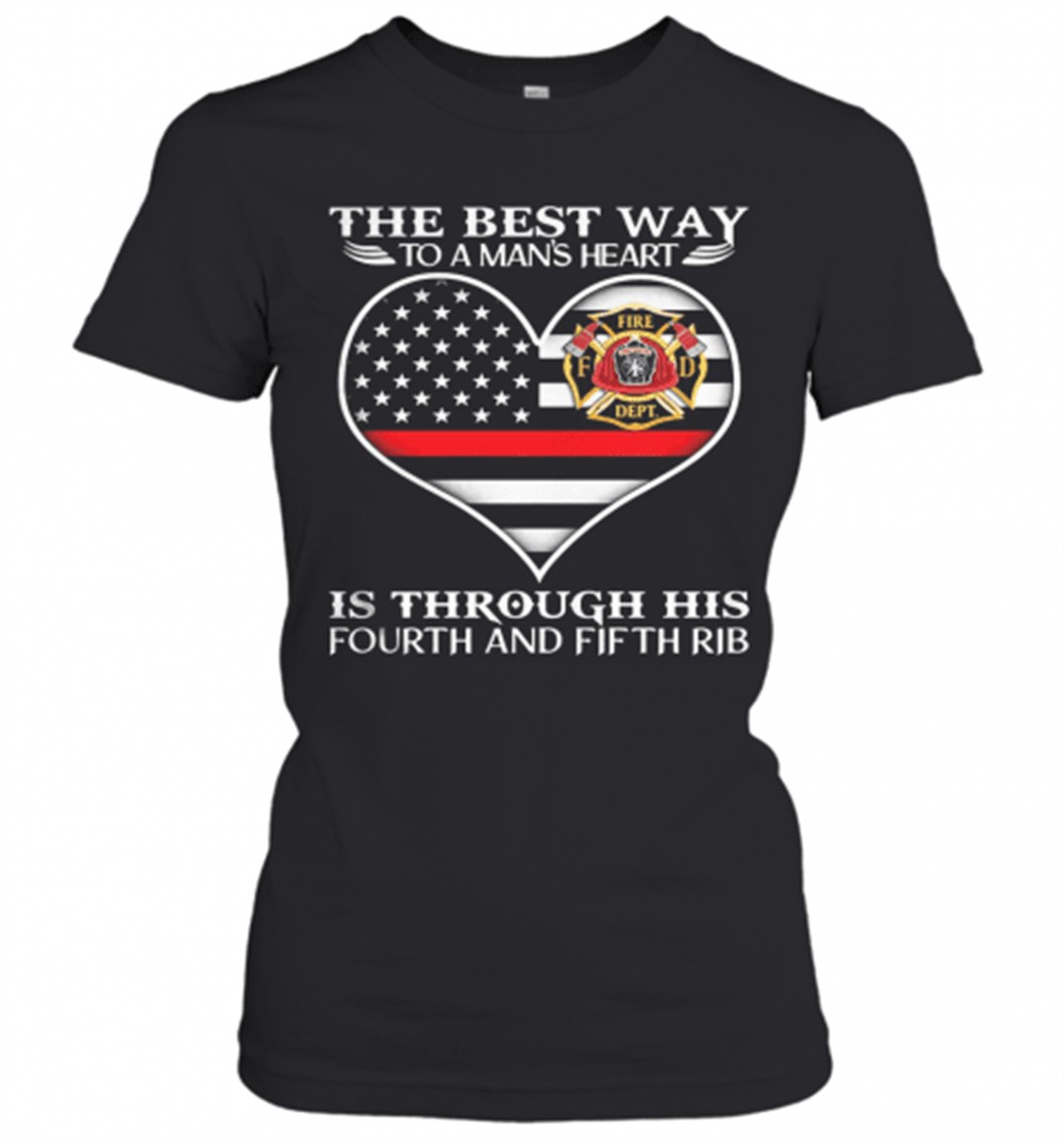 firefighter-the-best-way-to-mans-heart-is-through-his-fourth-and-fifth-rib-heart-jg0o0556 Firefighter The Best Way To ManS Heart Is Through His Fourth And Fifth Rib Heart American Flag Independence Day T-Shirt