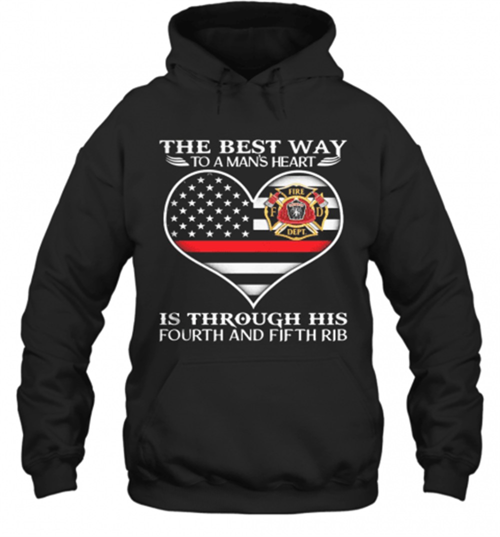 Firefighter The Best Way To ManS Heart Is Through His Fourth And Fifth Rib Heart American Flag Independence Day T-Shirt