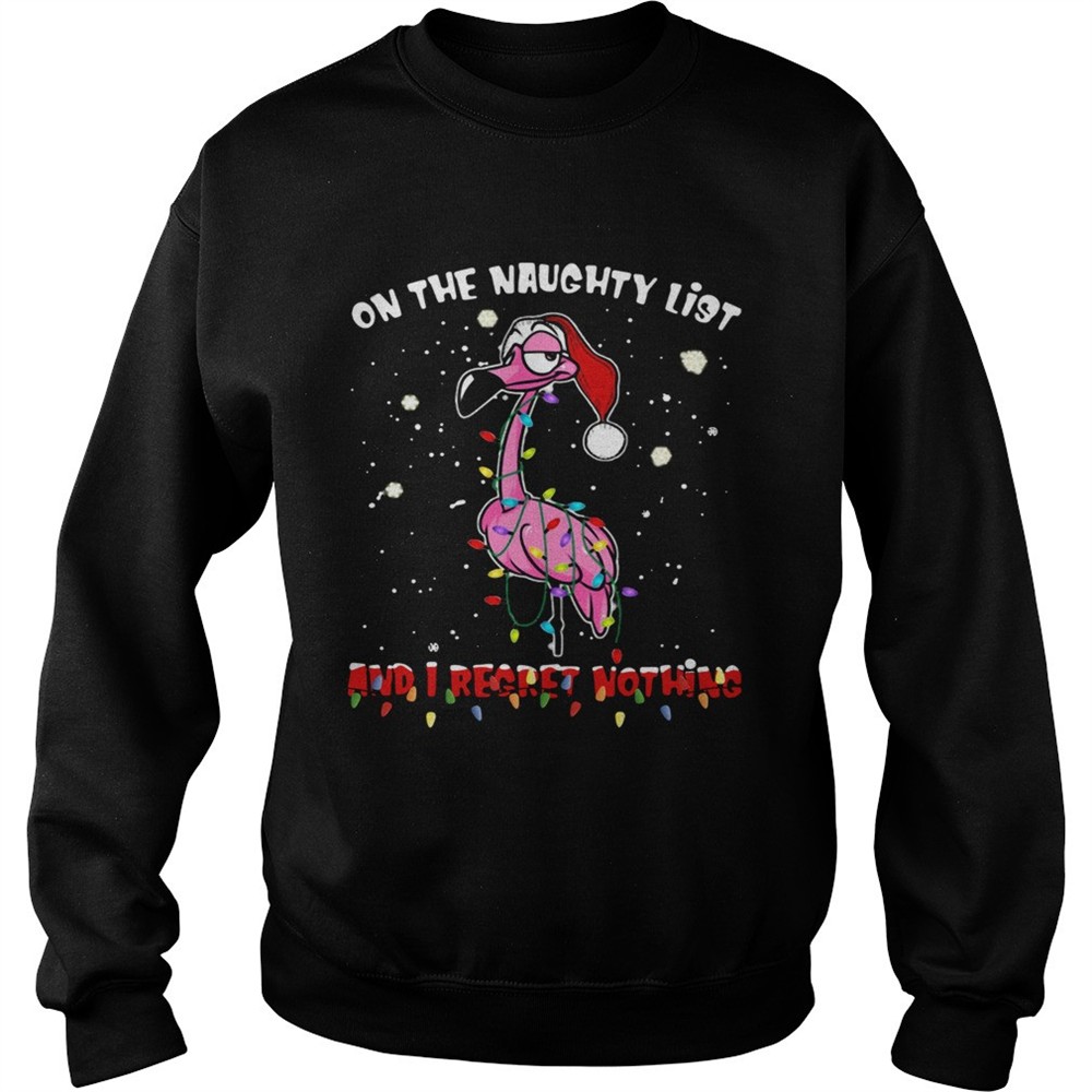 Flamingo On the naughty list and I regret nothing Christmas shirt