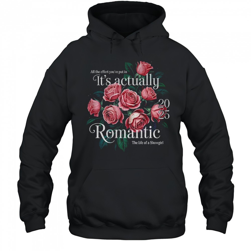 Floral all the effort youve put in its actually romantic 2025 the life of a Showgirl shirt