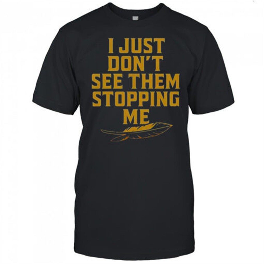 florida-state-seminoles-i-just-dont-see-the-stopping-me-t-shirt-o1wke3dx Florida State Seminoles I Just Dont See The Stopping Me T-Shirt