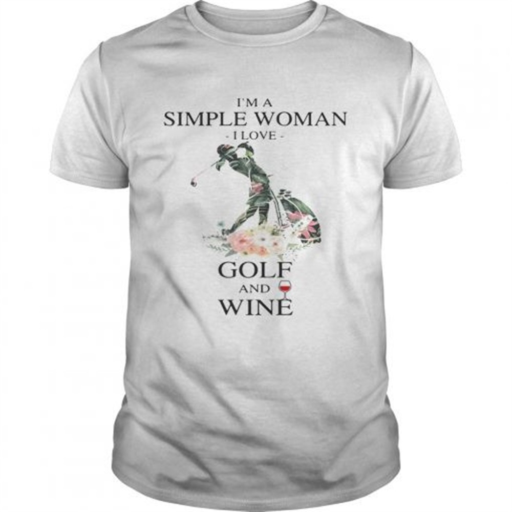 flower-im-a-simple-woman-i-love-golf-and-wine-shirt-tfmdzrzq Flower Im a simple woman I love golf and wine shirt