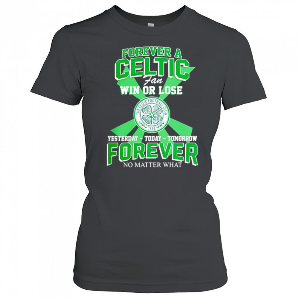 forever-a-celtic-fc-fan-win-or-lose-yesterday-today-tomorrow-forever-no-matter-w-g7wyi4jc Forever A Celtic FC Fan Win Or Lose Yesterday Today Tomorrow Forever No Matter What shirt