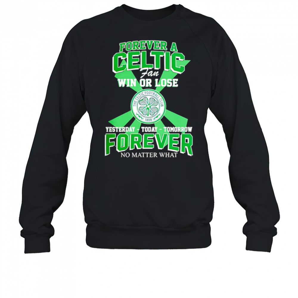 forever-a-celtic-fc-fan-win-or-lose-yesterday-today-tomorrow-forever-no-matter-w-g7wyi4jc Forever A Celtic FC Fan Win Or Lose Yesterday Today Tomorrow Forever No Matter What shirt