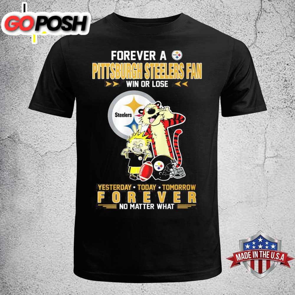 Forever A Pittsburgh Steelers Fan Win Or Lose Yesterday Today Tomorrow Forever T-Shirt