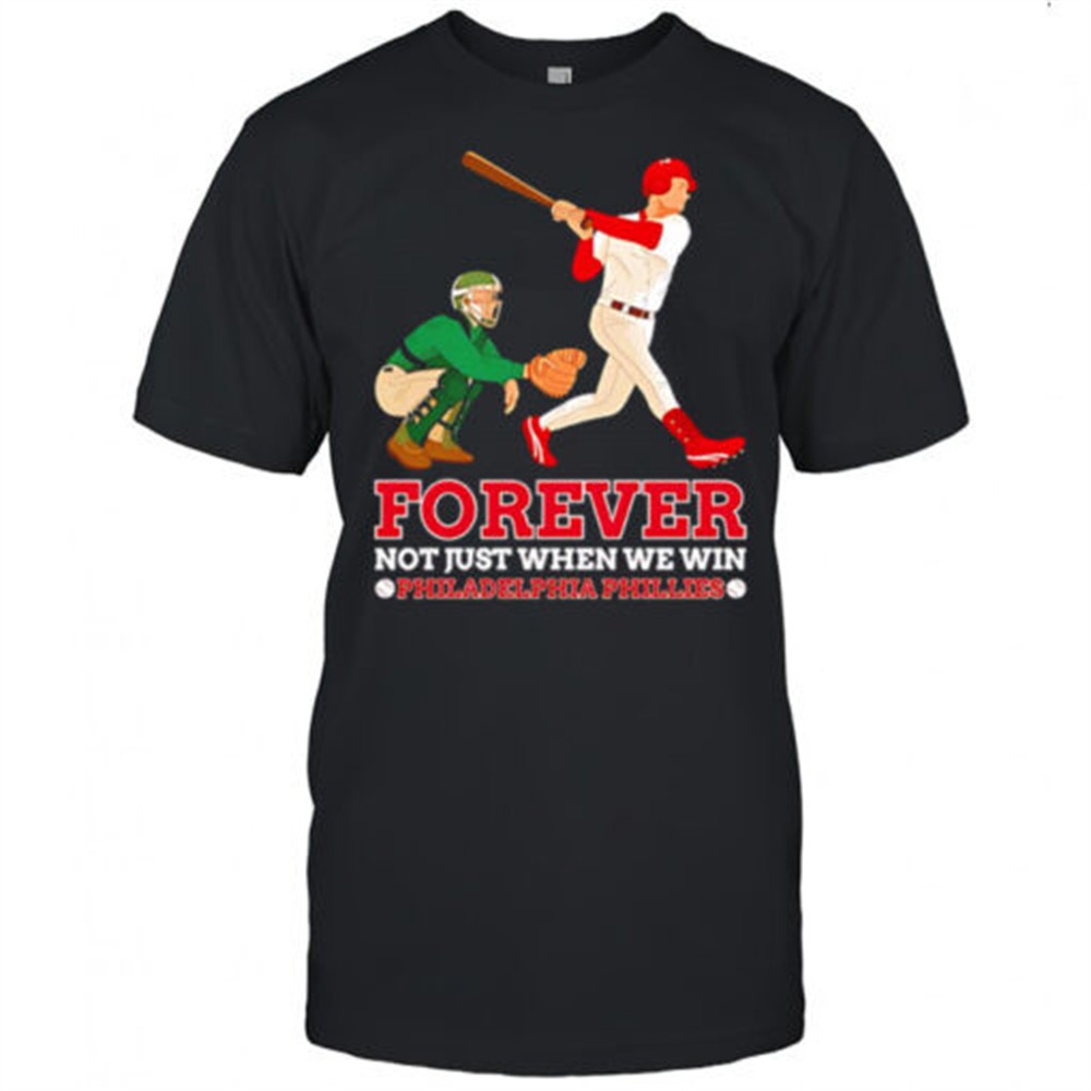 forever-not-just-when-we-win-philadelphia-phillies-baseball-player-shirt-omwfl3ln Forever Not Just When We Win Philadelphia Phillies Baseball Player shirt