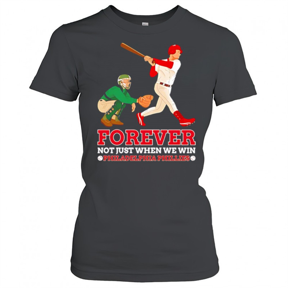 forever-not-just-when-we-win-philadelphia-phillies-baseball-player-shirt-omwfl3ln Forever Not Just When We Win Philadelphia Phillies Baseball Player shirt