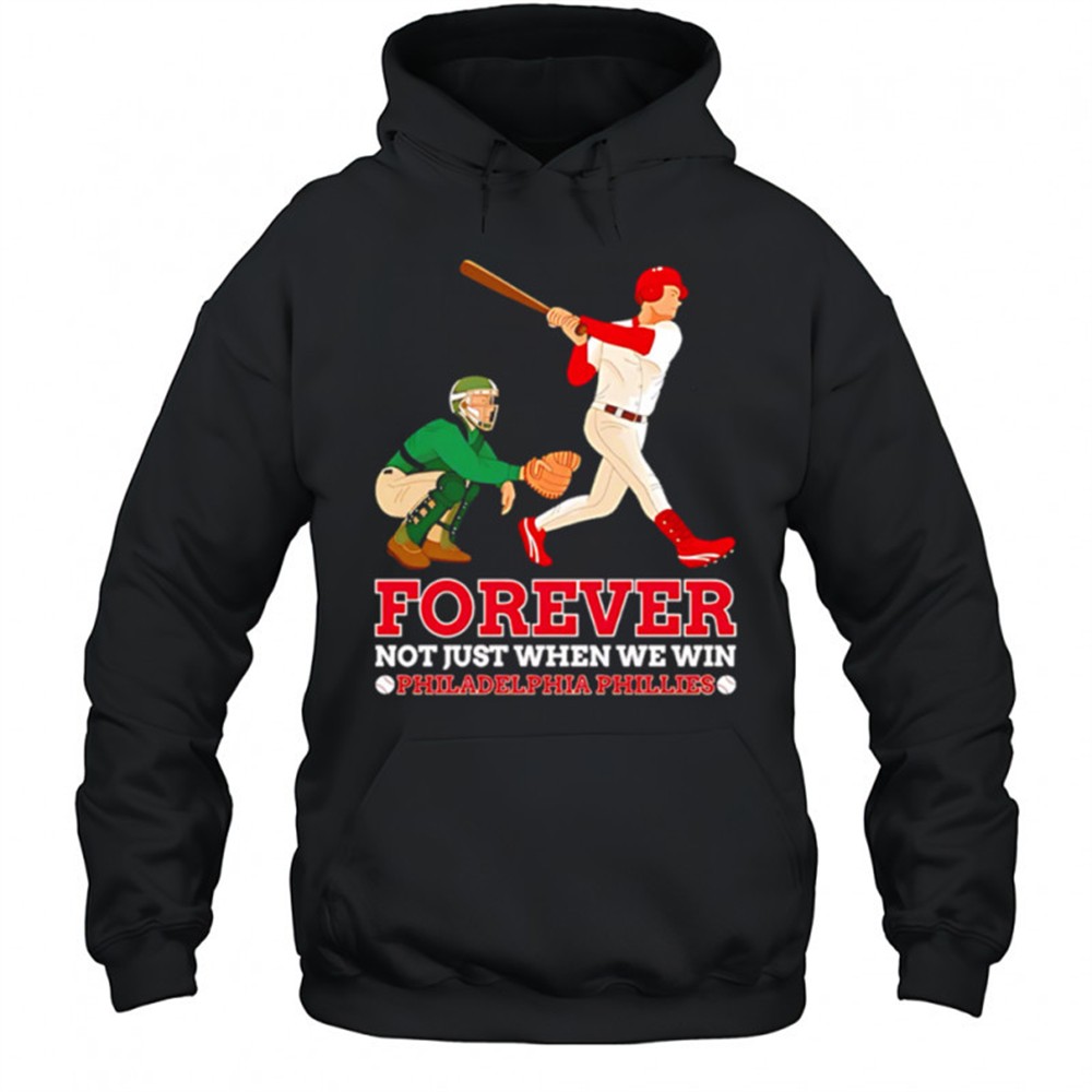 Forever Not Just When We Win Philadelphia Phillies Baseball Player shirt