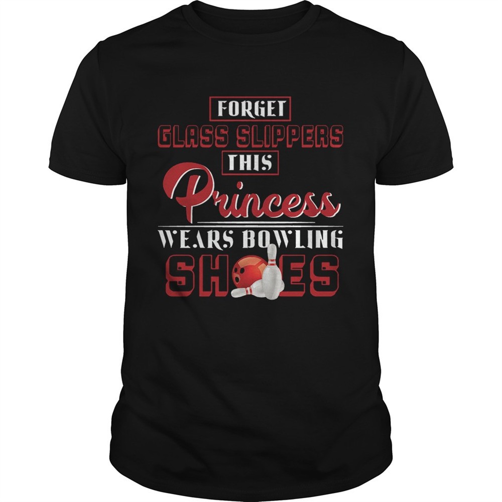 forget-glass-slippers-this-princess-wears-bowling-shoes-t-shirt-y8jhwybf Forget Glass Slippers This Princess Wears Bowling Shoes T-Shirt