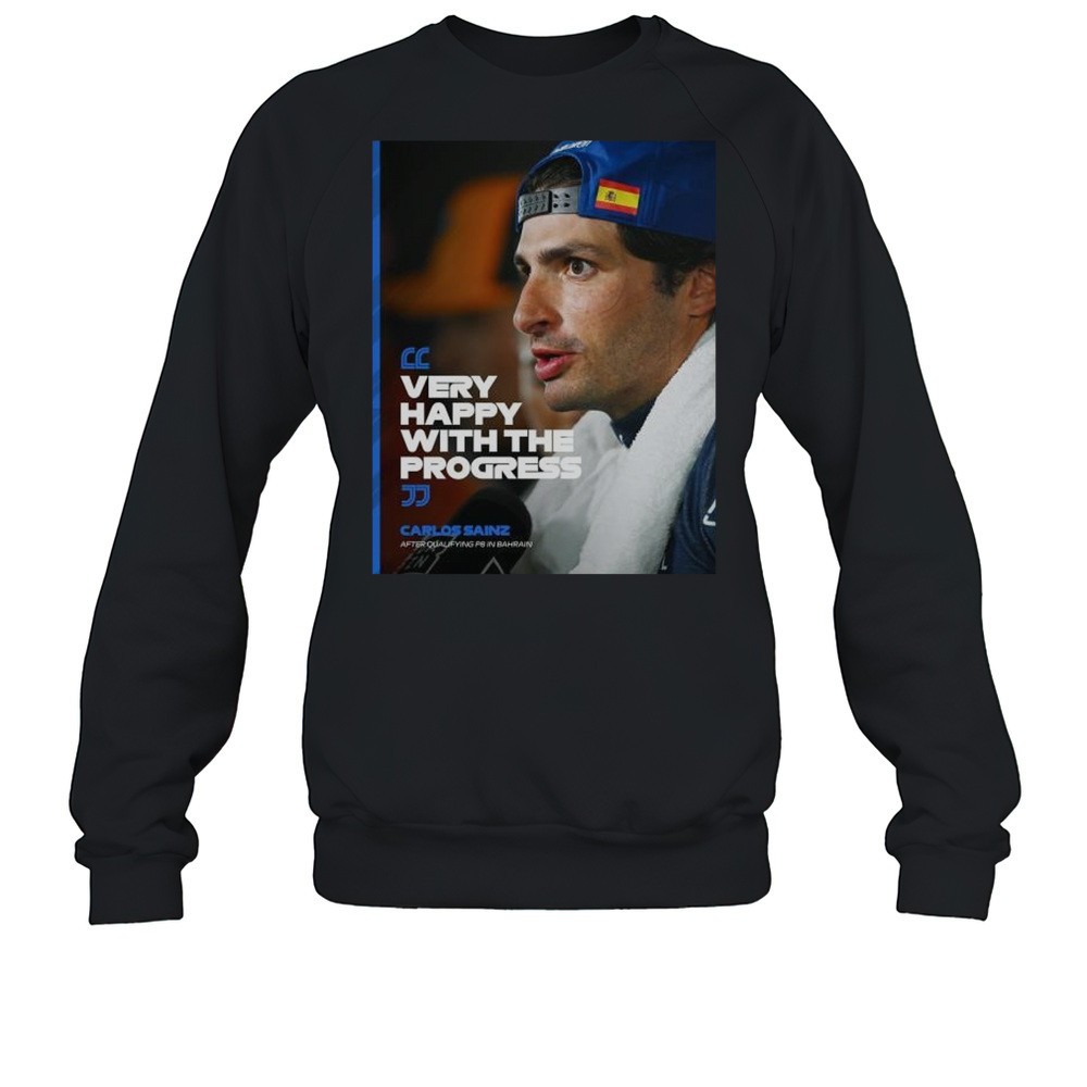 Formula 1 Carlos Sainz After Qualifying PB In Bahrain Very Happy With The Progress T-shirt