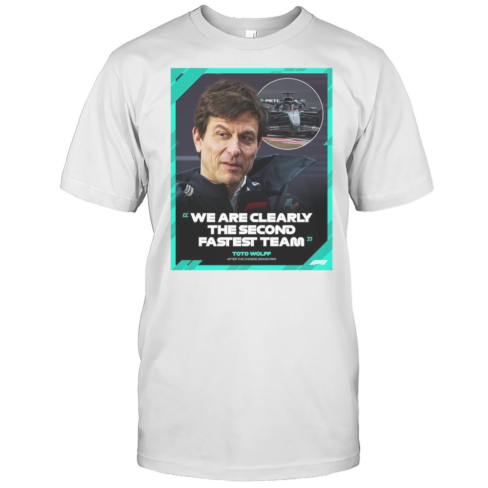 formula-1-toto-wolff-after-the-chinese-grand-prix-we-are-clearly-the-second-fast-p9bj4km6 Formula 1 Toto Wolff After The Chinese Grand Prix We Are Clearly The Second Fastest Team 2025 T-shirt
