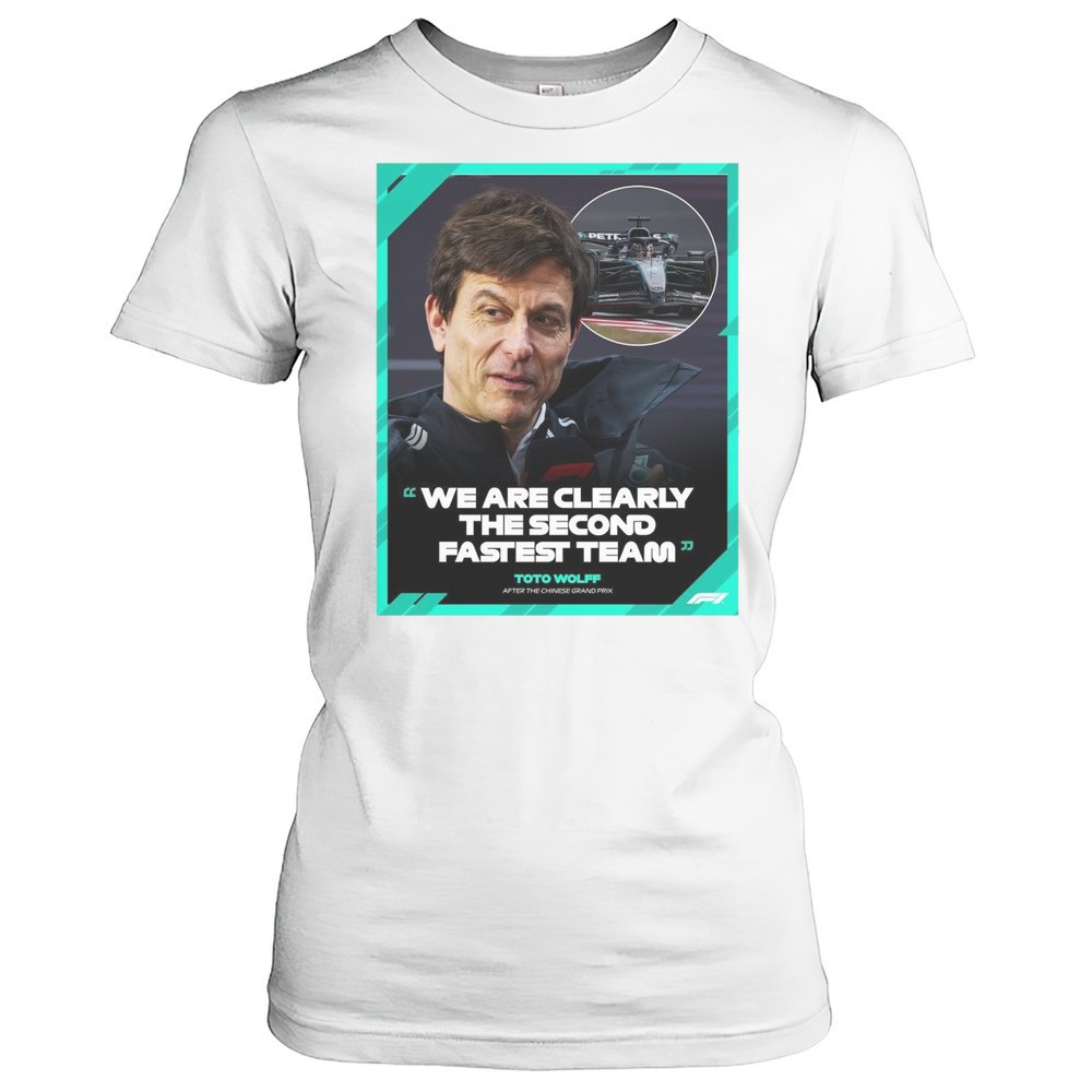 formula-1-toto-wolff-after-the-chinese-grand-prix-we-are-clearly-the-second-fast-p9bj4km6 Formula 1 Toto Wolff After The Chinese Grand Prix We Are Clearly The Second Fastest Team 2025 T-shirt