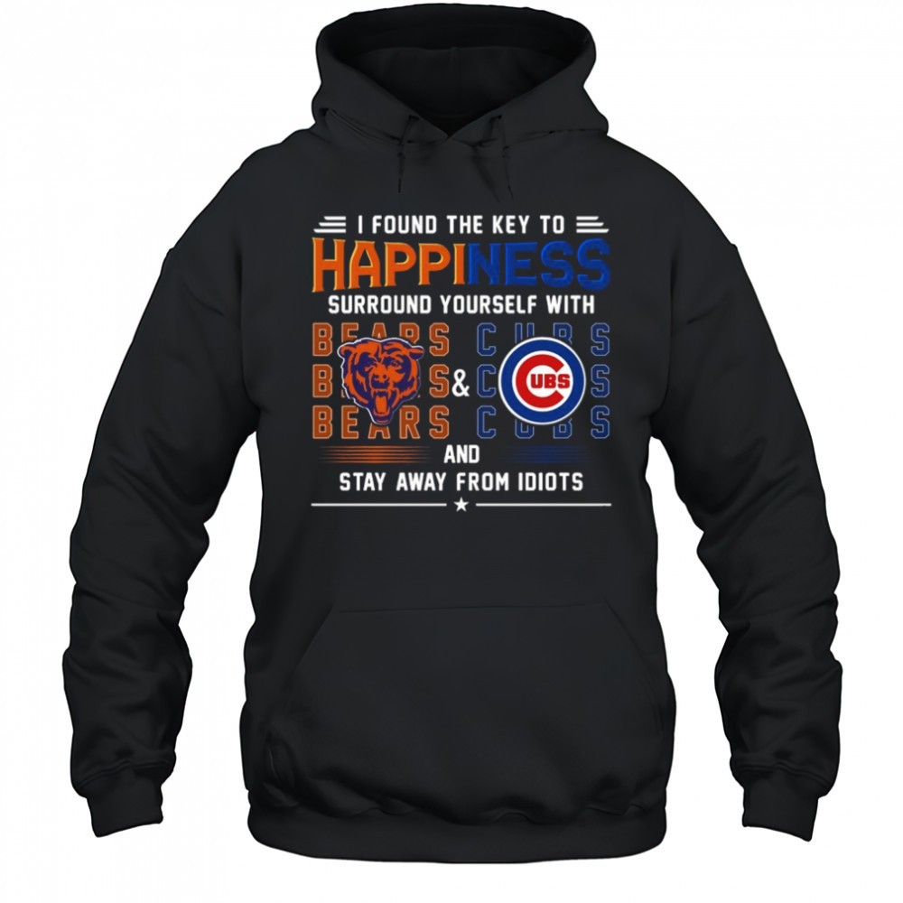 Found The Key To Happiness Surround Yourself With Chicago Bears And Chicago Cubs And Stay From Idiots Shirt