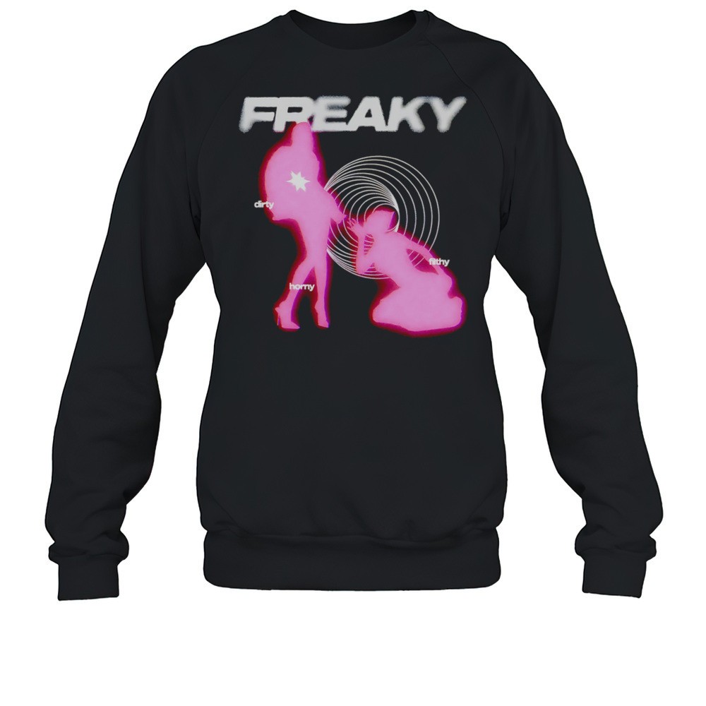 Freaky Dirty Filthy Horny Girls Shirt