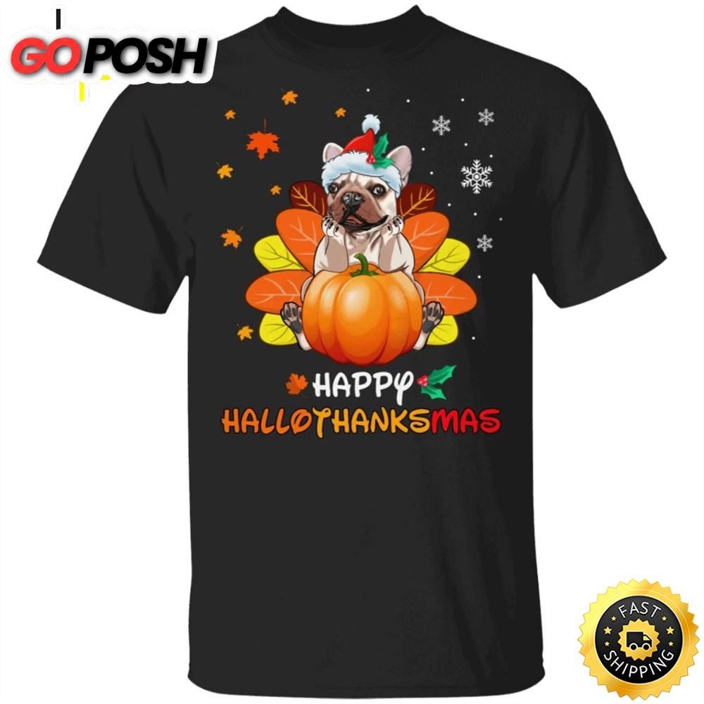 Frenchie Happy Hallothanksmas T-Shirt Funny Halloween Thanksgiving Christmas For Dog Lovers