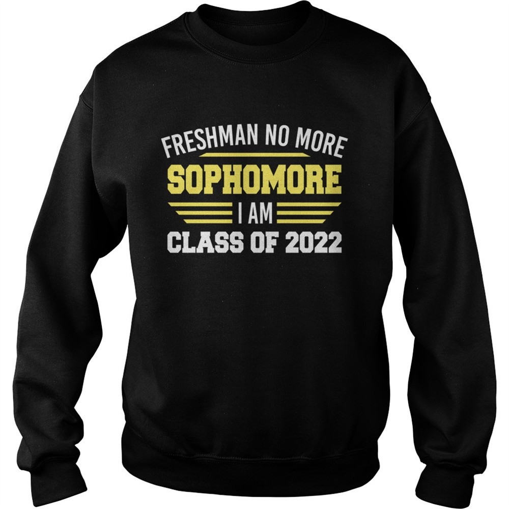 Freshman No More Sophomore I Am Class Of 2022 Shirt