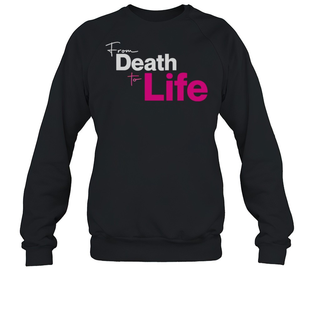 From Death To Life Shirt