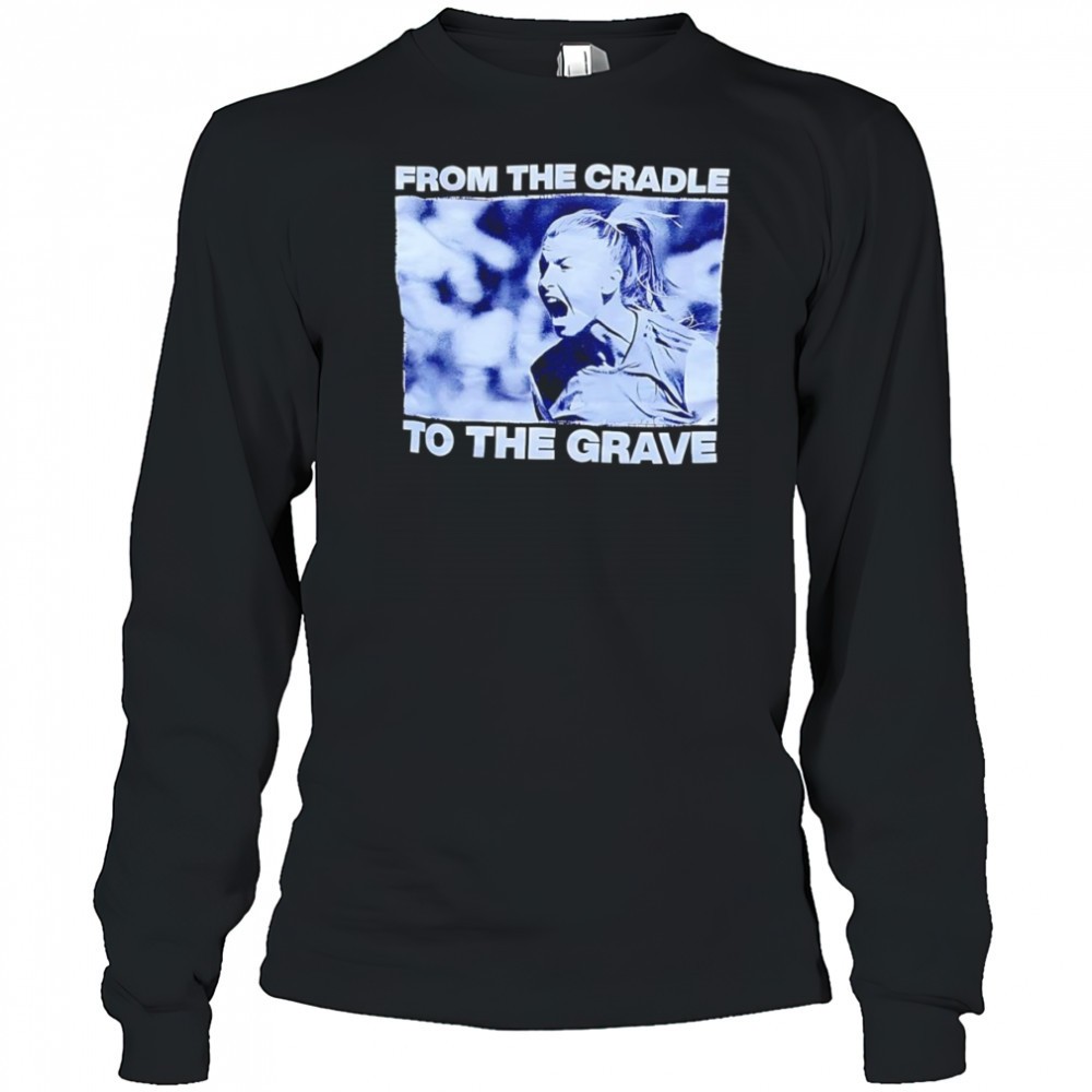 from-the-cradle-to-the-grave-shirt-m4l562k3 From the cradle to the grave shirt