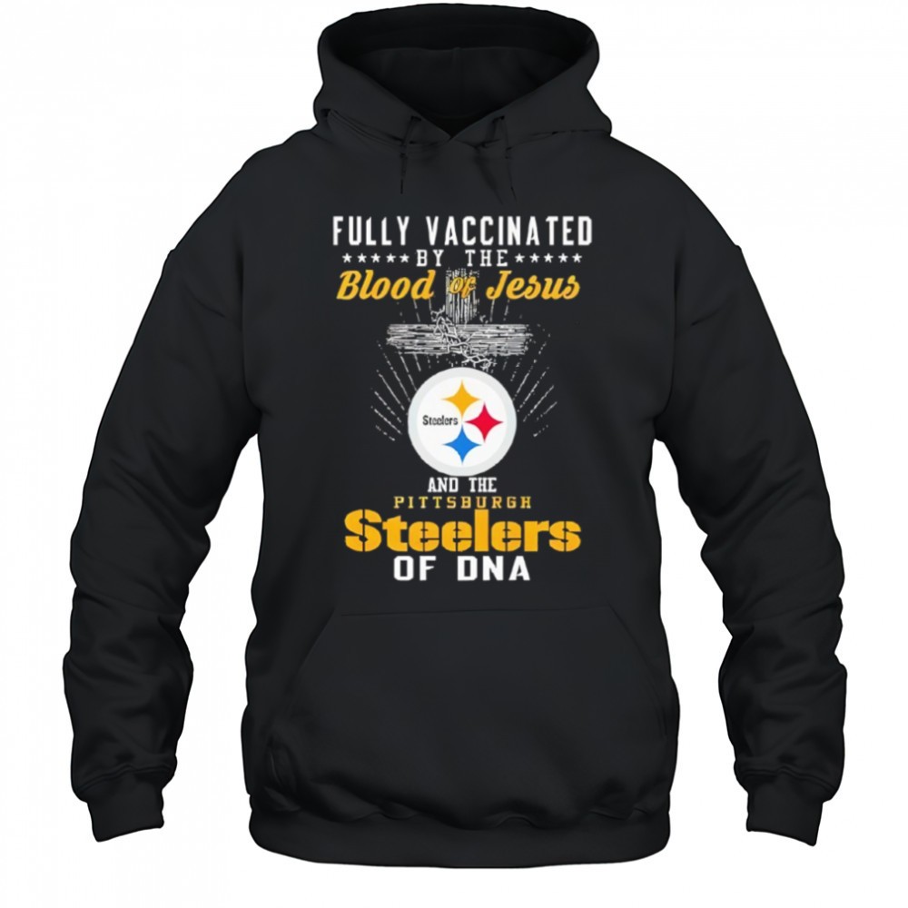 Fully Vaccinated By The Blood Of Jesus and The Pittsburgh Steelers Of Dna Shirt
