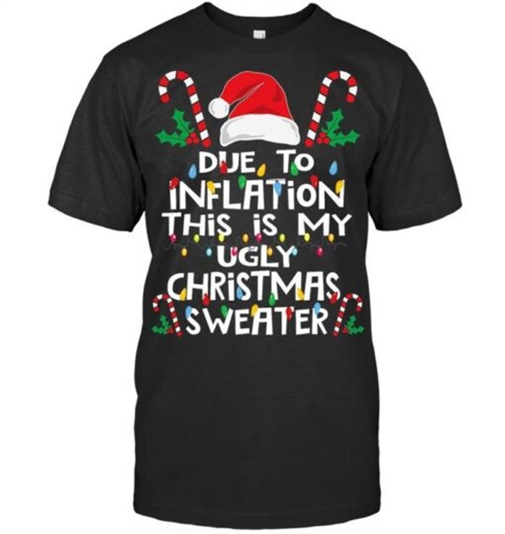 Funny Due to Inflation Ugly Christmas Sweaters For Men Women T Shirt